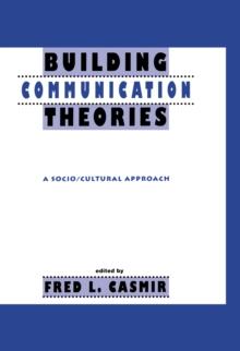 Building Communication Theories : A Socio/cultural Approach