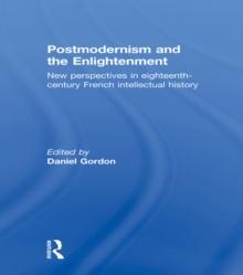 Postmodernism and the Enlightenment : New Perspectives in Eighteenth-Century French Intellectual History