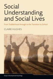 Social Understanding and Social Lives : From Toddlerhood through to the Transition to School