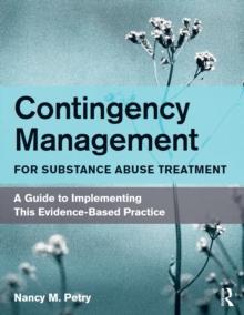 Contingency Management for Substance Abuse Treatment : A Guide to Implementing This Evidence-Based Practice