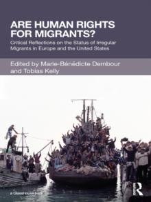 Are Human Rights for Migrants? : Critical Reflections on the Status of Irregular Migrants in Europe and the United States