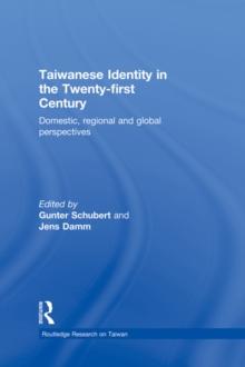 Taiwanese Identity in the 21st Century : Domestic, Regional and Global Perspectives