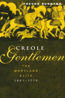 Creole Gentlemen : The Maryland Elite, 1691-1776