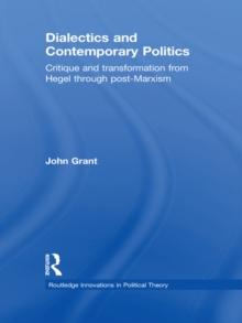 Dialectics and Contemporary Politics : Critique and Transformation from Hegel through Post-Marxism