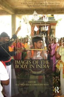 Images of the Body in India : South Asian and European Perspectives on Rituals and Performativity