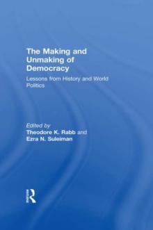 The Making and Unmaking of Democracy : Lessons from History and World Politics