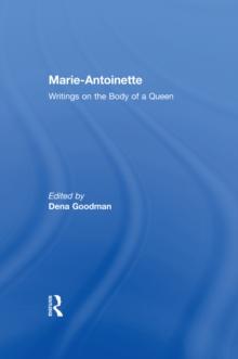 Marie Antoinette : Writings on the Body of a Queen