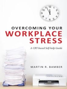 Overcoming Your Workplace Stress : A CBT-based Self-help Guide