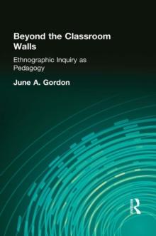 Beyond the Classroom Walls : Ethnographic Inquiry as Pedagogy