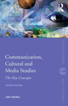 Communication, Cultural and Media Studies : The Key Concepts