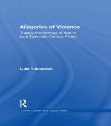 Allegories of Violence : Tracing the Writings of War in Late Twentieth-Century Fiction