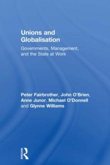 Unions and Globalisation : Governments, Management, and the State at Work