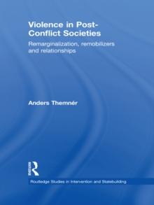 Violence in Post-Conflict Societies : Remarginalization, Remobilizers and Relationships