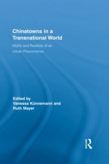 Chinatowns in a Transnational World : Myths and Realities of an Urban Phenomenon