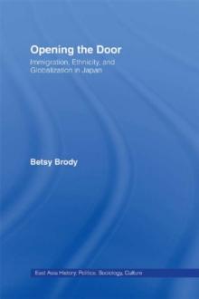 Opening the Doors : Immigration, Ethnicity, and Globalization in Japan