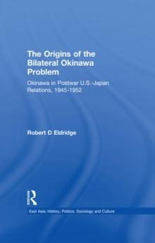 The Origins of the Bilateral Okinawa Problem : Okinawa in Postwar US-Japan Relations, 1945-1952