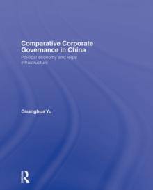 Comparative Corporate Governance in China : Political Economy and Legal Infrastructure