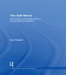 The Self Wired : Technology and Subjectivity in Contemporary Narrative