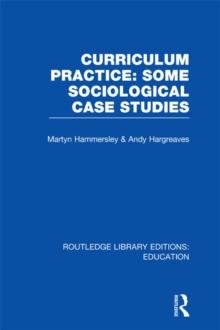 Curriculum Practice : Some Sociological Case Studies