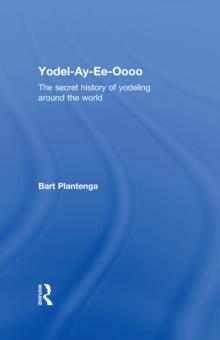 Yodel-Ay-Ee-Oooo : The Secret History of Yodeling Around the World