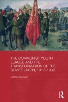 The Communist Youth League and the Transformation of the Soviet Union, 1917-1932