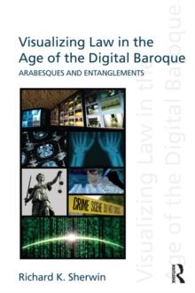 Visualizing Law in the Age of the Digital Baroque : Arabesques & Entanglements