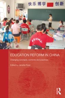 Education Reform in China : Changing concepts, contexts and practices