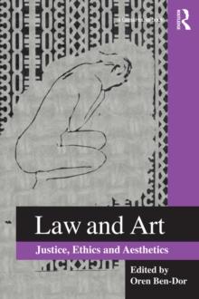 Law and Art : Justice, Ethics and Aesthetics