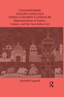 Contemporary English-Language Indian Children's Literature : Representations of Nation, Culture, and the New Indian Girl