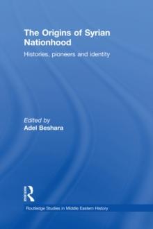 The Origins of Syrian Nationhood : Histories, Pioneers and Identity