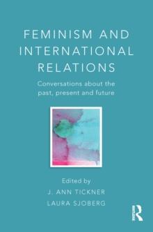 Feminism and International Relations : Conversations about the Past, Present and Future