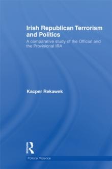 Irish Republican Terrorism and Politics : A Comparative Study of the Official and the Provisional IRA