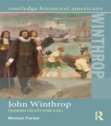 John Winthrop : Founding the City Upon a Hill