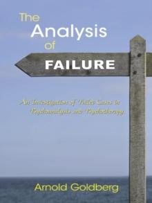 The Analysis of Failure : An Investigation of Failed Cases in Psychoanalysis and Psychotherapy