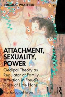 Attachment, Sexuality, Power : Oedipal Theory as Regulator of Family Affection in Freud's Case of Little Hans