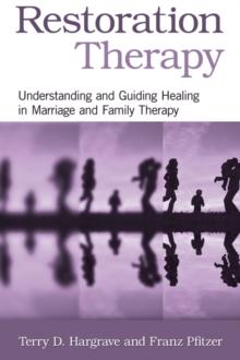 Restoration Therapy : Understanding and Guiding Healing in Marriage and Family Therapy