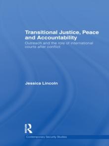 Transitional Justice, Peace and Accountability : Outreach and the Role of International Courts after Conflict