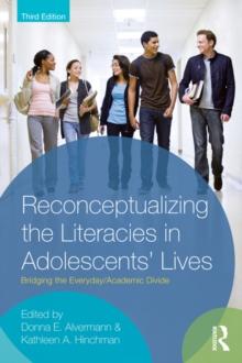 Reconceptualizing the Literacies in Adolescents' Lives : Bridging the Everyday/Academic Divide, Third Edition