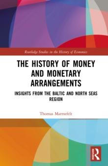 The History of Money and Monetary Arrangements : Insights from the Baltic and North Seas Region