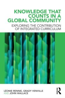 Knowledge that Counts in a Global Community : Exploring the Contribution of Integrated Curriculum