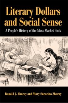 Literary Dollars and Social Sense : A People's History of the Mass Market Book