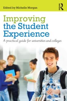 Improving the Student Experience : A practical guide for universities and colleges