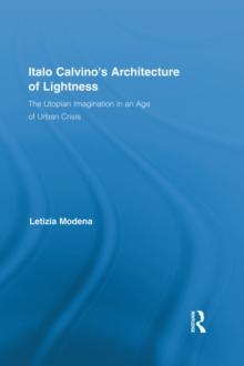 Italo Calvino's Architecture of Lightness : The Utopian Imagination in An Age of Urban Crisis