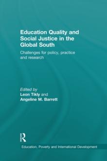 Education Quality and Social Justice in the Global South : Challenges for policy, practice and research