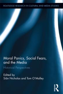 Moral Panics, Social Fears, and the Media : Historical Perspectives