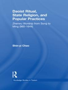 Daoist Ritual, State Religion, and Popular Practices : Zhenwu Worship from Song to Ming (960-1644)