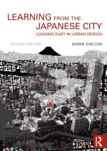 Learning from the Japanese City : Looking East in Urban Design