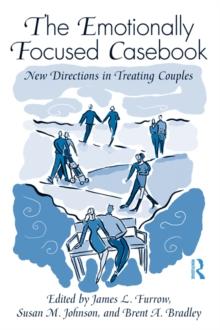 The Emotionally Focused Casebook : New Directions in Treating Couples