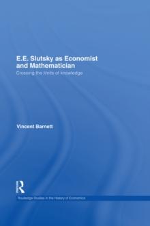 E.E. Slutsky as Economist and Mathematician : Crossing the Limits of Knowledge