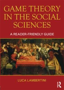 Game Theory in the Social Sciences : A Reader-friendly Guide